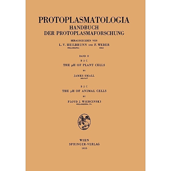 The pH of Plant Cells The pH of Animal Cells / Protoplasmatologia Cell Biology Monographs Bd.2 / B/2 / c, James Small, Floyd J. Wiercinsky