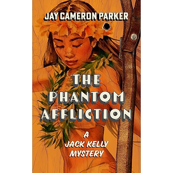 The Phantom Affliction (A Jack Kelly Mystery, #1) / A Jack Kelly Mystery, Jay Cameron Parker