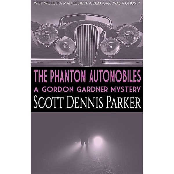 The Phantom Automobiles: A Gordon Gardner Investigation / Gordon Gardner, Scott Dennis Parker
