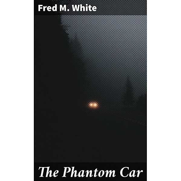 The Phantom Car, Fred M. White