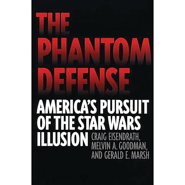 The Phantom Defense, Craig Eisendrath, Melvin A. Goodman, Gerald E. Marsh