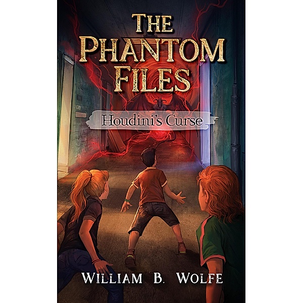 The Phantom Files: Houdini's Curse (The Phantom Files, #2), William B. Wolfe