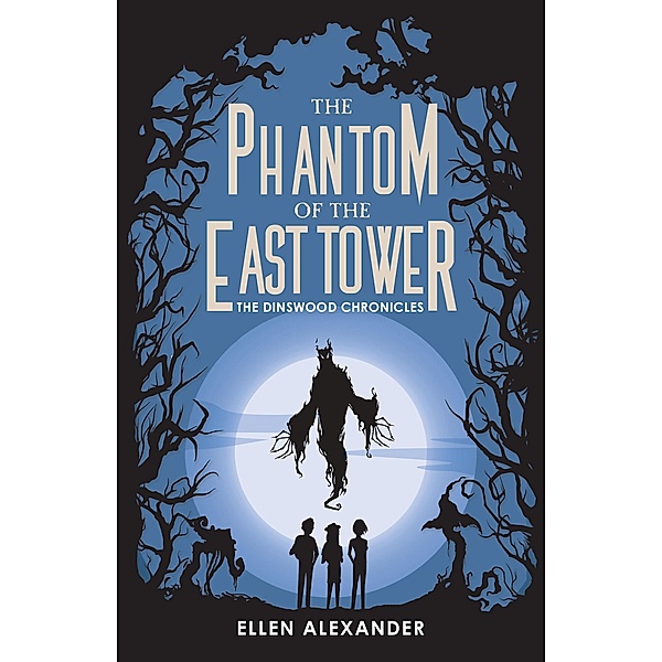 The Phantom of the East Tower (The Dinswood Chronicles, #3) / The Dinswood Chronicles, Ellen Alexander