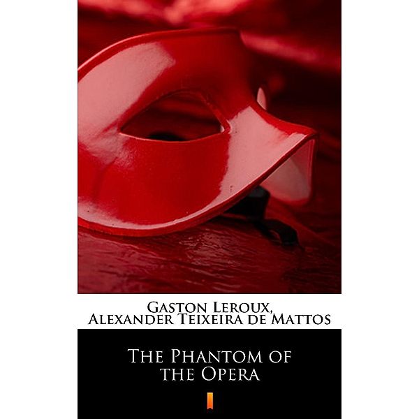 The Phantom of the Opera, Gaston Leroux, Alexander Teixeira de Mattos