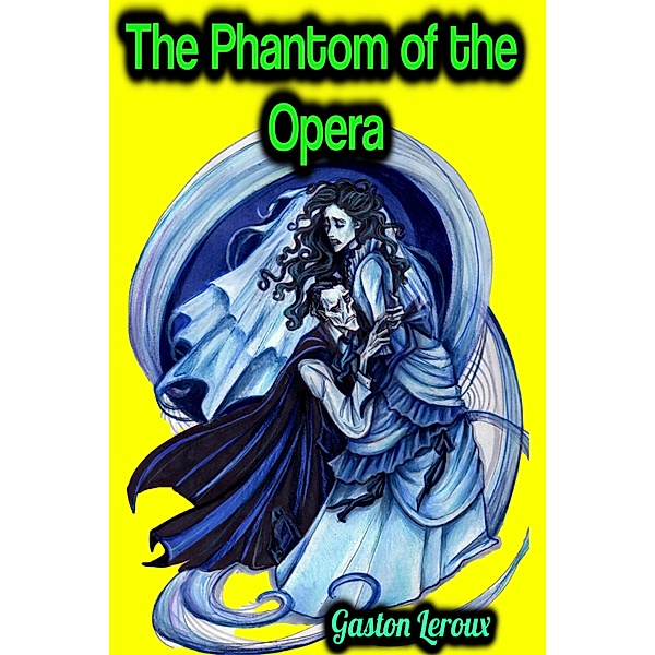 The Phantom of the Opera - Gaston Leroux, Gaston Leroux