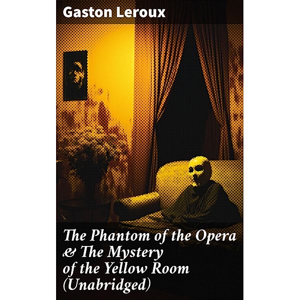 The Phantom of the Opera & The Mystery of the Yellow Room (Unabridged), Gaston Leroux