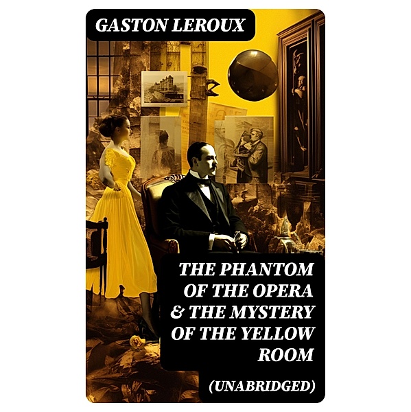 The Phantom of the Opera & The Mystery of the Yellow Room (Unabridged), Gaston Leroux