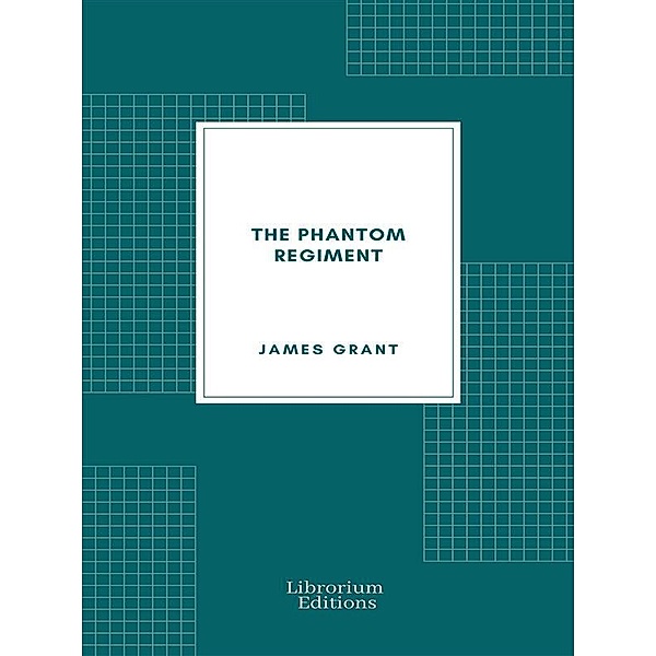The Phantom Regiment, James Grant