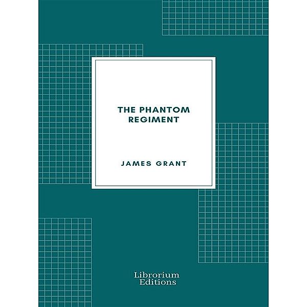 The Phantom Regiment, James Grant