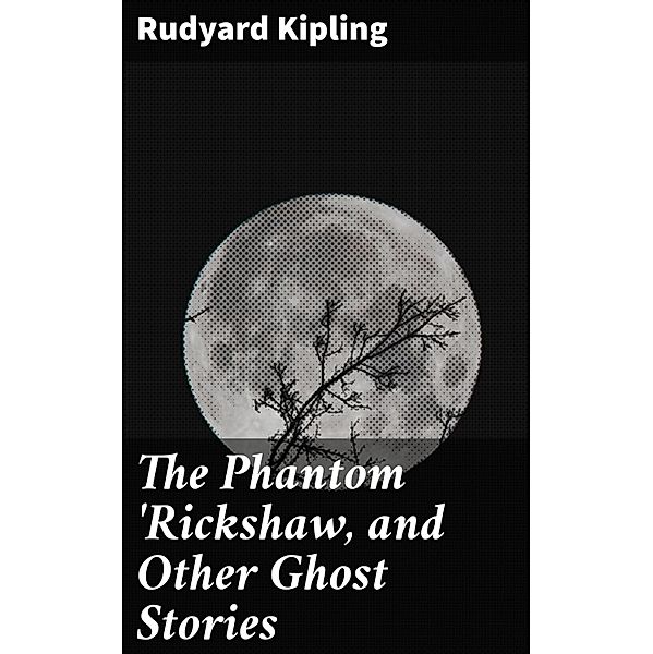 The Phantom 'Rickshaw, and Other Ghost Stories, Rudyard Kipling
