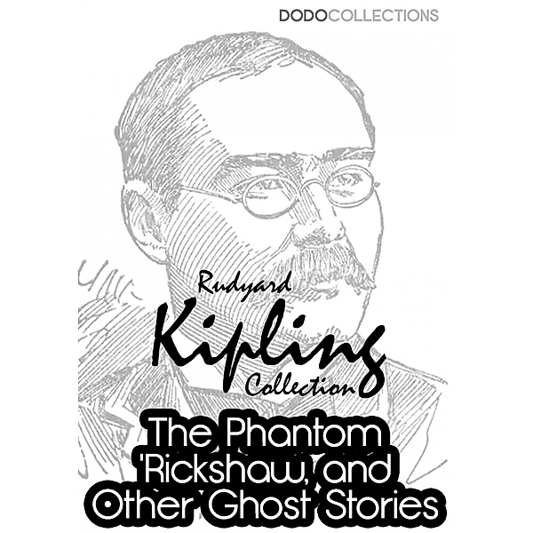 The Phantom Rickshaw and Other Ghost Stories / Rudyard Kipling Collection, Rudyard Kipling