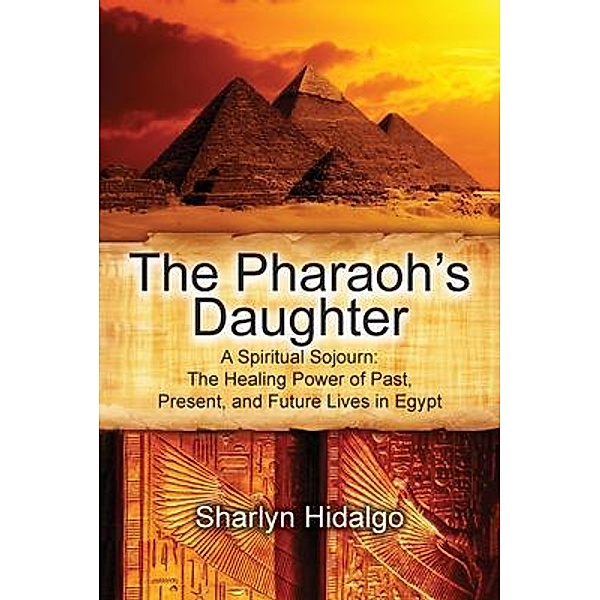 The Pharaoh's Daughter: A Spiritual Sojourn, Sharlyn Hidalgo