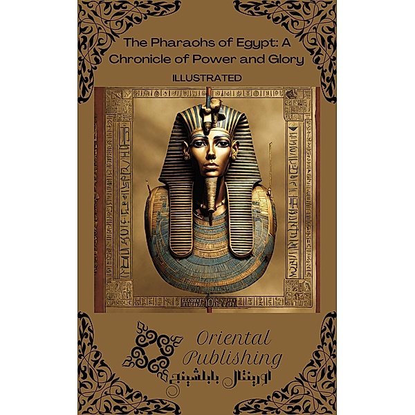The Pharaohs of Egypt: A Chronicle of Power and Glory, Oriental Publishing