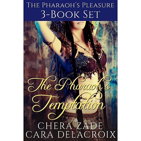 The Pharaoh's Temptation 3-Book Set (The Pharaoh's Pleasure) / The Pharaoh's Pleasure, Chera Zade, Cara Delacroix