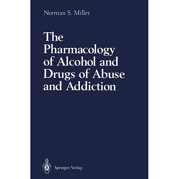 The Pharmacology of Alcohol and Drugs of Abuse and Addiction, Norman S. Miller