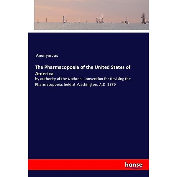 The Pharmacopoeia of the United States of America, Anonym