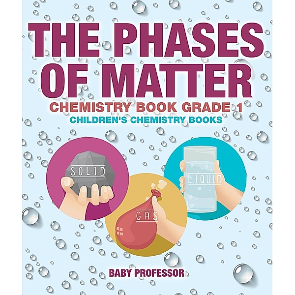 The Phases of Matter - Chemistry Book Grade 1 | Children's Chemistry Books / Baby Professor, Baby