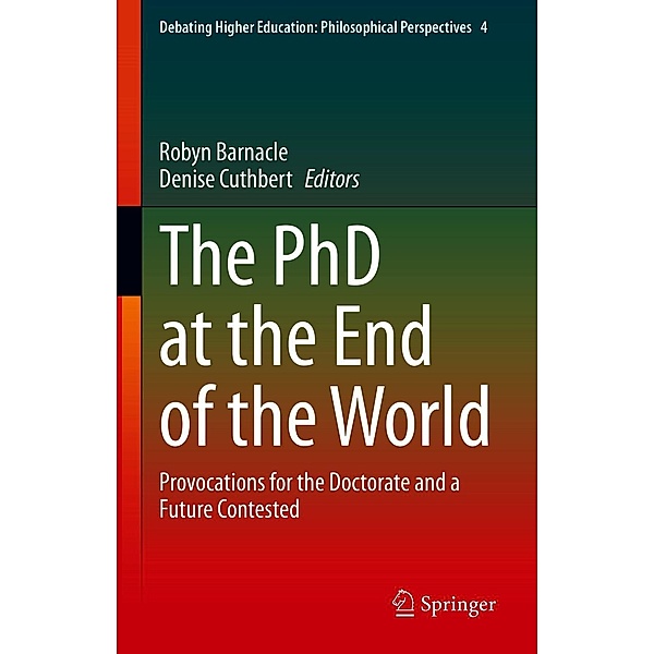 The PhD at the End of the World / Debating Higher Education: Philosophical Perspectives Bd.4