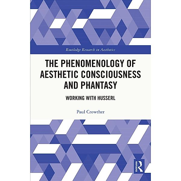 The Phenomenology of Aesthetic Consciousness and Phantasy, Paul Crowther