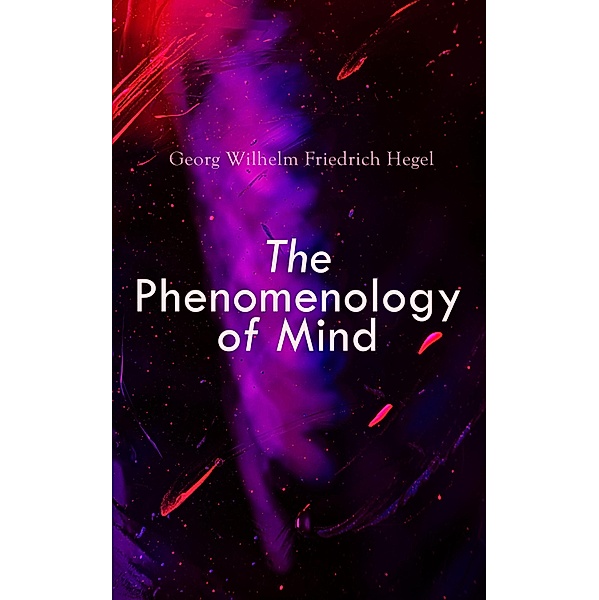 The Phenomenology of Mind, Georg Wilhelm Friedrich Hegel