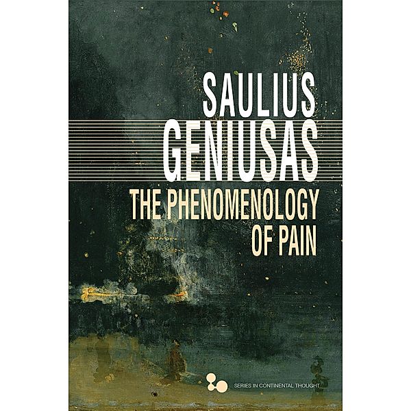 The Phenomenology of Pain / Series in Continental Thought, Saulius Geniusas