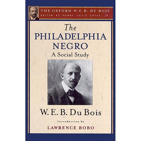 The Philadelphia Negro (The Oxford W. E. B. Du Bois), W. E. B. Du Bois