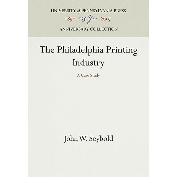 The Philadelphia Printing Industry, John W. Seybold