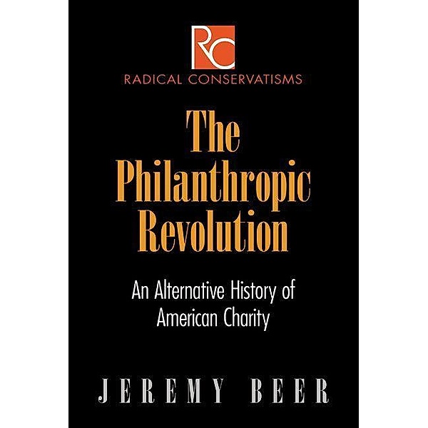 The Philanthropic Revolution / Radical Conservatisms, Jeremy Beer