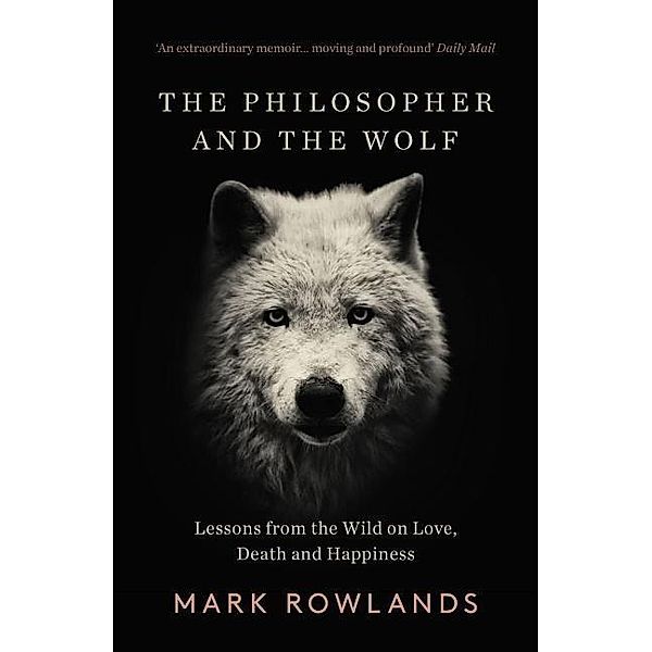 The Philosopher and the Wolf, Mark Rowlands