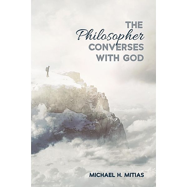 The Philosopher Converses with God, Michael H. Mitias