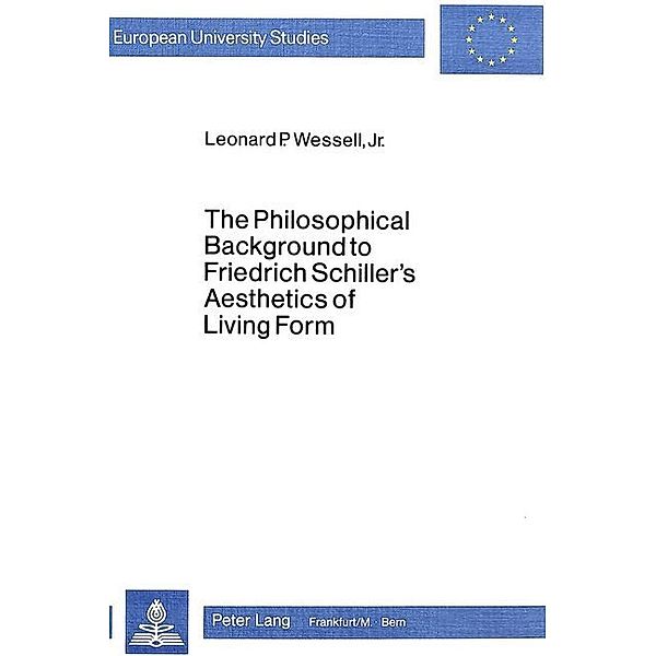 The Philosophical Background to Friedrich Schiller's Aesthetics of Living Form, Leonard P. Wessell