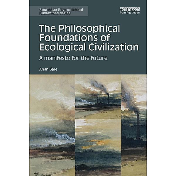 The Philosophical Foundations of Ecological Civilization, Arran Gare