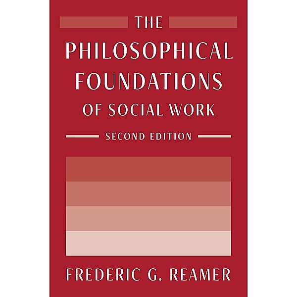 The Philosophical Foundations of Social Work, Frederic G. Reamer