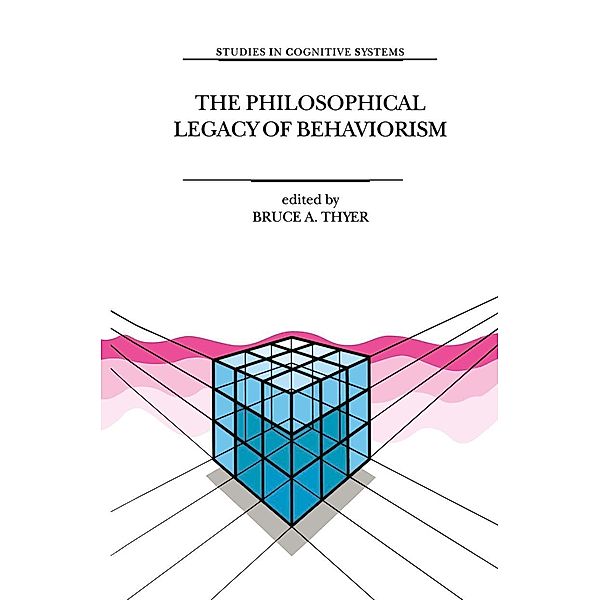 The Philosophical Legacy of Behaviorism / Studies in Cognitive Systems Bd.22