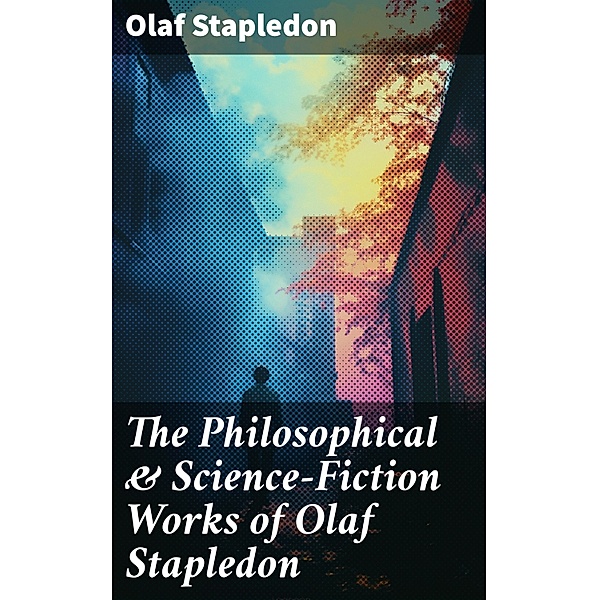 The Philosophical & Science-Fiction Works of Olaf Stapledon, Olaf Stapledon