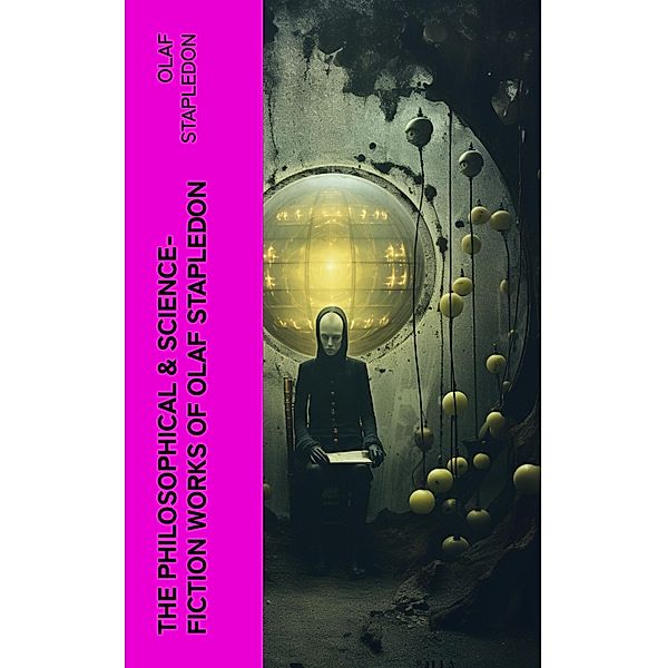 The Philosophical & Science-Fiction Works of Olaf Stapledon, Olaf Stapledon