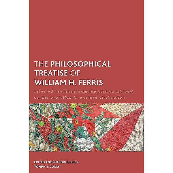 The Philosophical Treatise of William H. Ferris / Creolizing the Canon, Tommy J. Curry