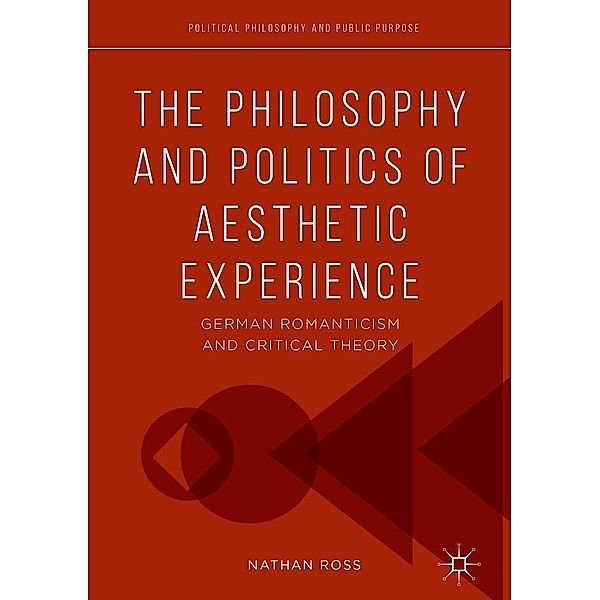 The Philosophy and Politics of Aesthetic Experience / Political Philosophy and Public Purpose, Nathan Ross