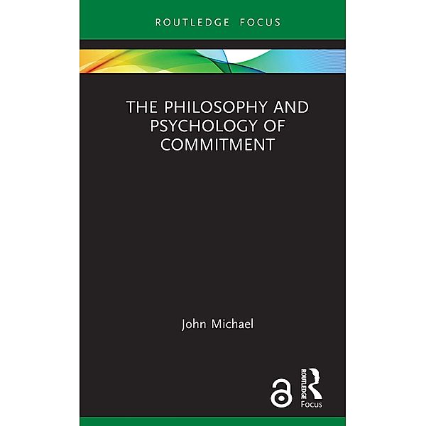 The Philosophy and Psychology of Commitment, John Michael