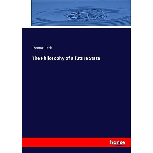 The Philosophy of a future State, Thomas Dick