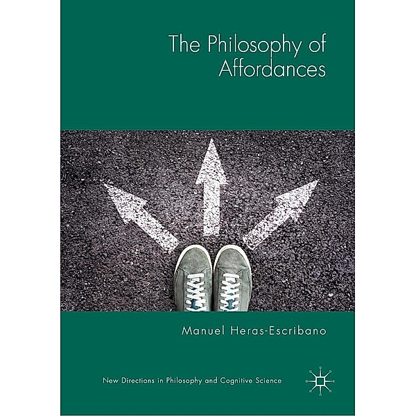 The Philosophy of Affordances / New Directions in Philosophy and Cognitive Science, Manuel Heras-Escribano