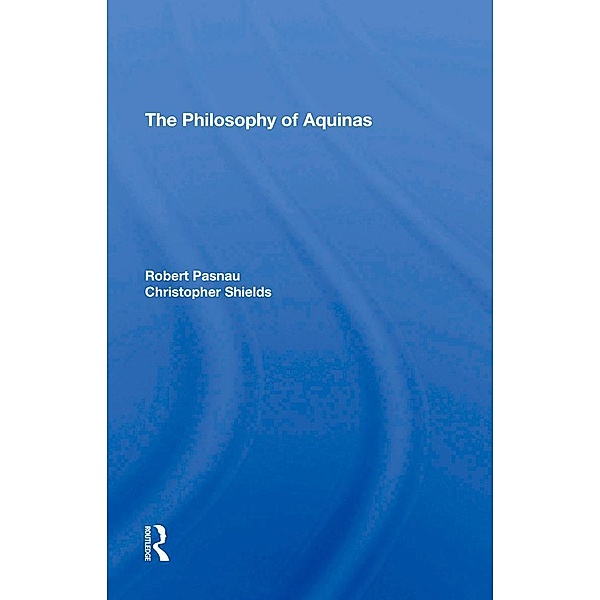 The Philosophy Of Aquinas, Robert Pasnau, Christopher Shields