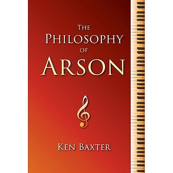 The Philosophy of Arson, Ken Baxter