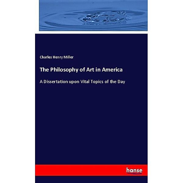 The Philosophy of Art in America, Charles Henry Miller