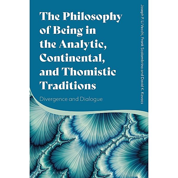 The Philosophy of Being in the Analytic, Continental, and Thomistic Traditions, Joseph P. Li Vecchi, Frank Scalambrino, David K. Kovacs