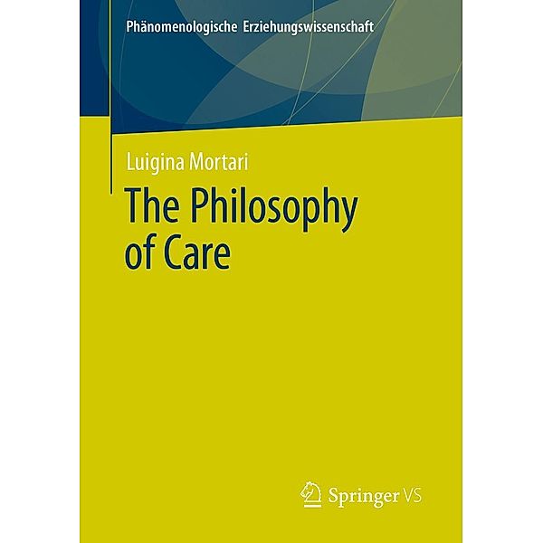 The Philosophy of Care / Phänomenologische Erziehungswissenschaft Bd.11, Luigina Mortari