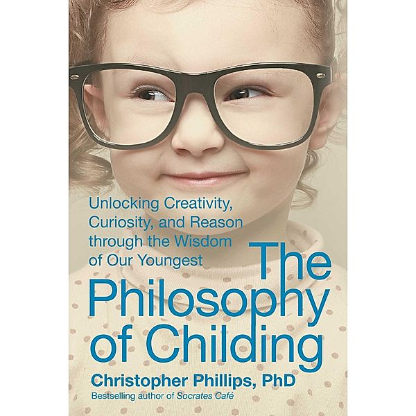 The Philosophy of Childing, Christopher Phillips