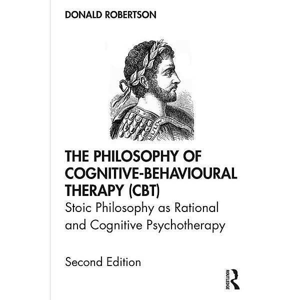 The Philosophy of Cognitive-Behavioural Therapy (CBT), Donald Robertson