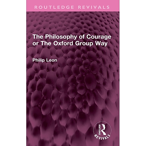The Philosophy of Courage or The Oxford Group Way, Philip Leon