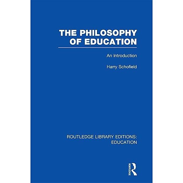 The Philosophy of Education (RLE Edu K), Harry Schofield